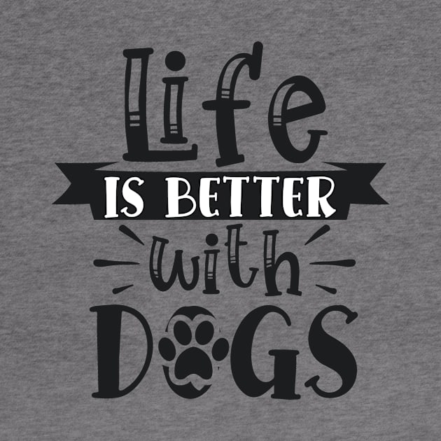 Life Is Better With Dogs, Dog Mom Gift, Dog Mother, Gift For Dog by CoApparel